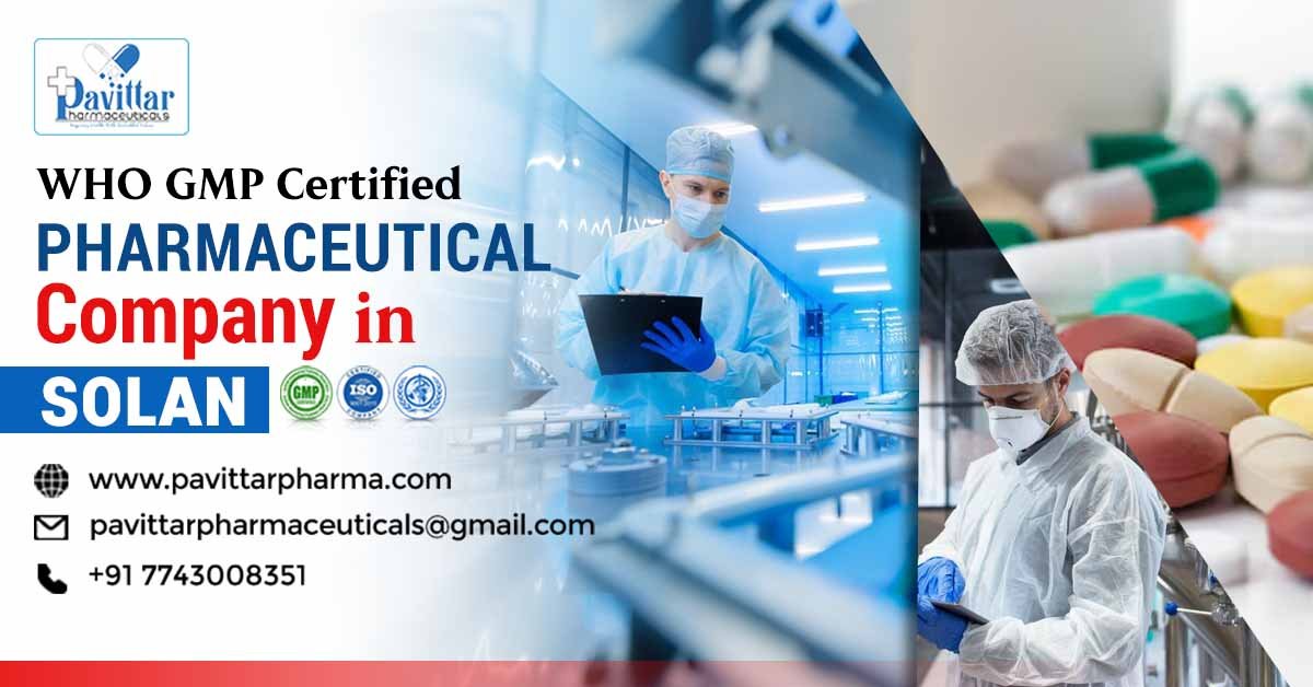 WHO GMP Certified Pharma Company in Solan | Pavittar Pharmaceuticals