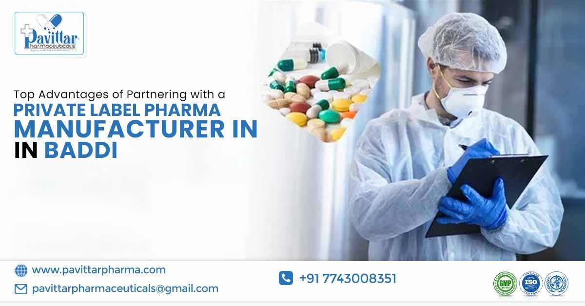 Top Benefits of Collaboration with a Private Label Pharma Manufacturer in Baddi | Pavittar Pharmaceuticals Top Benefits of Collaboration with a Private Label Pharma Manufacturer in Baddi | Pavittar Pharmaceuticals