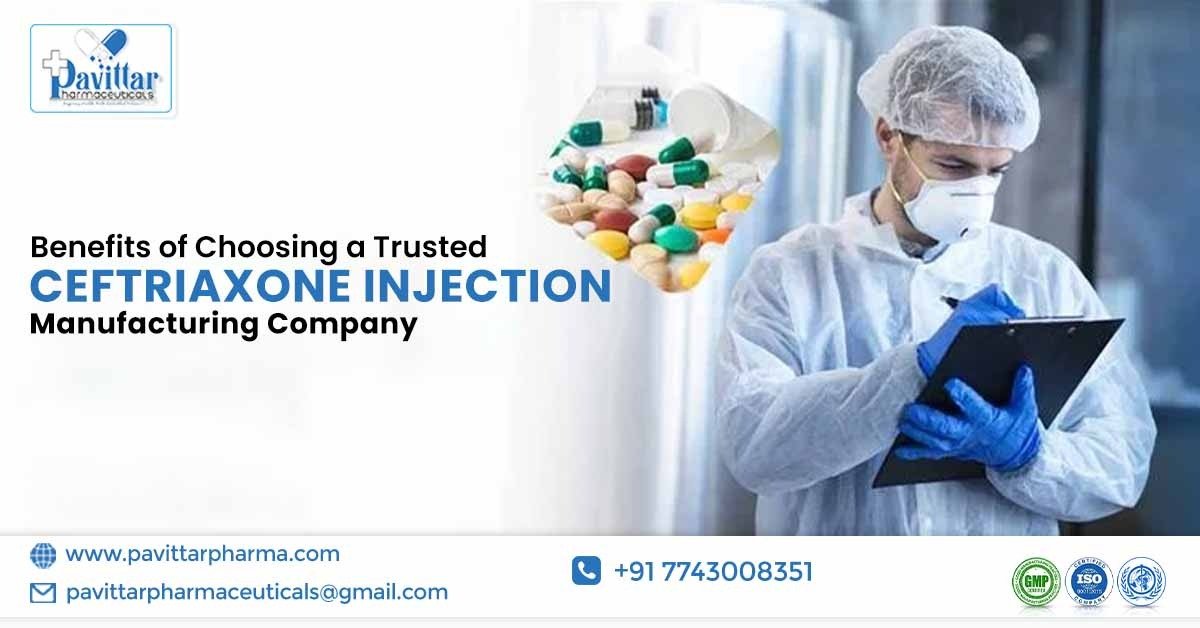 Benefits of Choosing a Trusted Ceftriaxone Injection Manufacturing Company