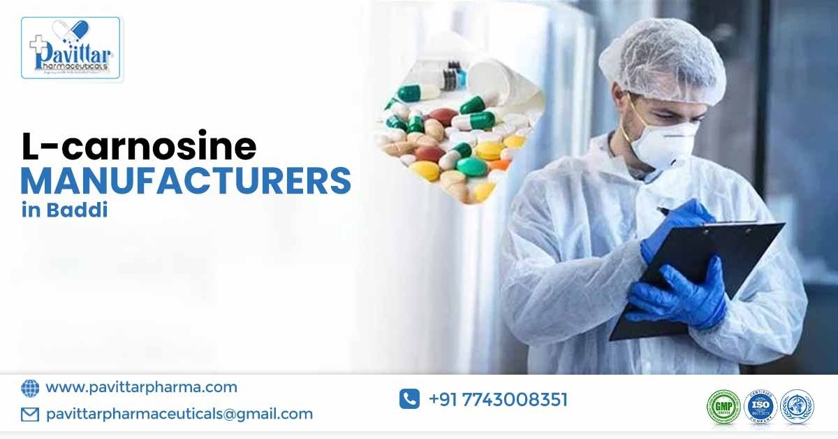 How to Choose the Right L-Carnosine Manufacturer in Baddi?